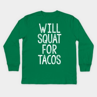 Will Squat For Tacos - Typographic Gym Slogan Design Kids Long Sleeve T-Shirt